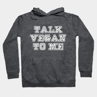 Talk Vegan to Me Hoodie